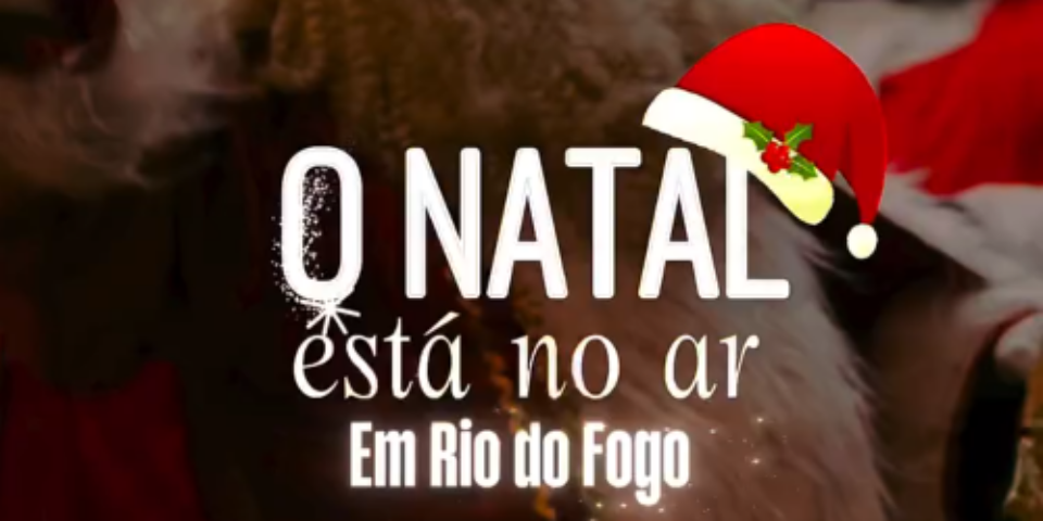 JÁ É NATAL EM RIO DO FOGO