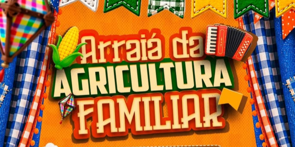 VEM AÍ O ARRAIÁ DA AGRICULTURA FAMILIAR DE RIO DO FOGO